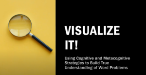 Visualize It! Using Cognitive and Metacognitive Strategies to Solve Word Problems